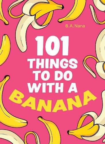 Cover image for 101 Things to Do With a Banana