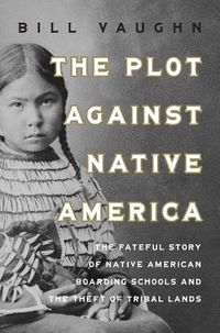 Cover image for The Plot Against Native America