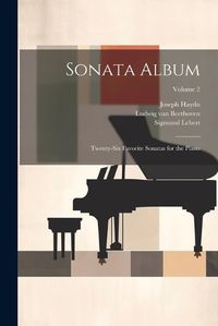 Cover image for Sonata Album; Twenty-six Favorite Sonatas for the Piano; Volume 2