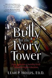 Cover image for Bully in the Ivory Tower: How Aggression and Incivility Erode American Higher Education