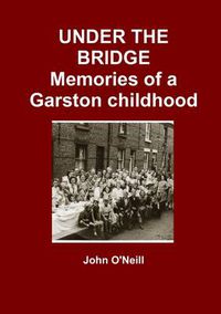 Cover image for UNDER THE BRIDGE: Memories of a Garston Childhood