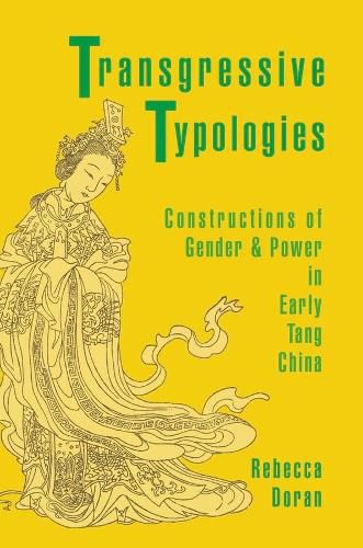 Cover image for Transgressive Typologies: Constructions of Gender and Power in Early Tang China