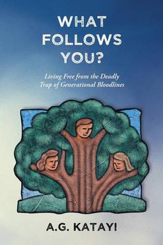 Cover image for What Follows You: Living Free from the Deadly Trap of Generational Bloodlines