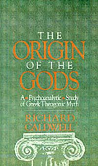 Cover image for The Origin of the Gods: A Psychoanalytical Study of Greek Theogonic Myth