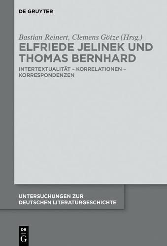 Elfriede Jelinek Und Thomas Bernhard: Intertextualitat - Korrelationen - Korrespondenzen