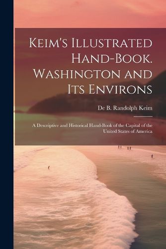 Cover image for Keim's Illustrated Hand-book. Washington and its Environs