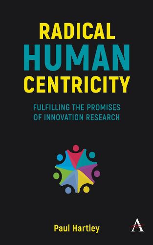 Radical Human Centricity: Fulfilling the Promises of Innovation Research