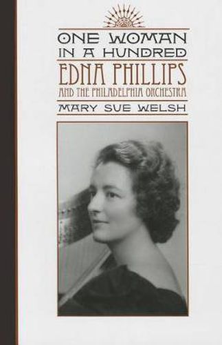 Cover image for One Woman in a Hundred: Edna Phillips and the Philadelphia Orchestra