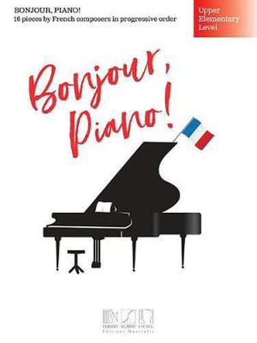 Cover image for Bonjour, piano ! - English version: 19 Pieces by French Composers in Progressive Order - Upper Elementary Level