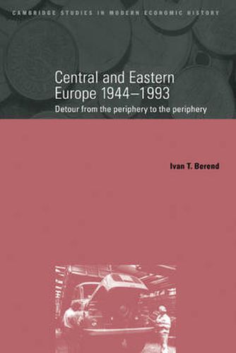 Cover image for Central and Eastern Europe, 1944-1993: Detour from the Periphery to the Periphery