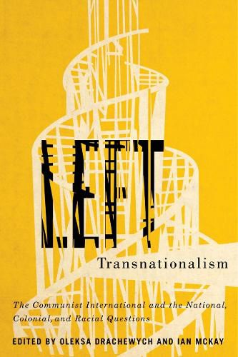 Cover image for Left Transnationalism: The Communist International and the National, Colonial, and Racial Questions