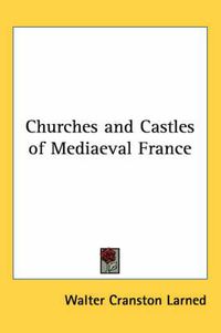 Cover image for Churches and Castles of Mediaeval France