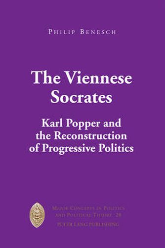 Cover image for The Viennese Socrates: Karl Popper and the Reconstruction of Progressive Politics