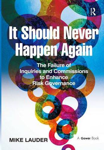 Cover image for It Should Never Happen Again: The Failure of Inquiries and Commissions to Enhance Risk Governance