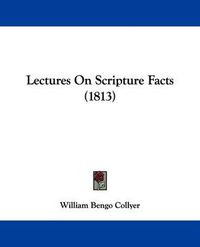 Cover image for Lectures On Scripture Facts (1813)