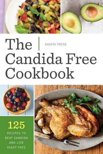 Cover image for The Candida Free Cookbook: 125 Recipes to Beat Candida and Live Yeast Free