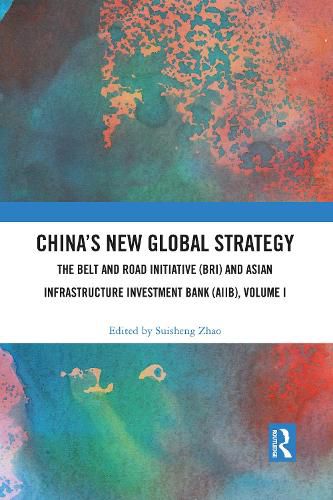 Cover image for China's New Global Strategy: The Belt and Road Initiative (BRI) and Asian Infrastructure Investment Bank (AIIB), Volume I