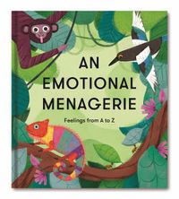 Cover image for An Emotional Menagerie: Feelings from A to Z