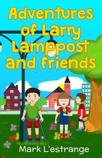 Cover image for Adventures of Larry Lamppost and Friends