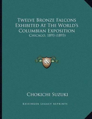 Cover image for Twelve Bronze Falcons Exhibited at the World's Columbian Exposition: Chicago, 1893 (1893)