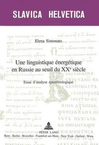 Cover image for Une Linguistique Energetique En Russie Au Seuil Du XX E Siecle: Essai d'Analyse Epistemologique