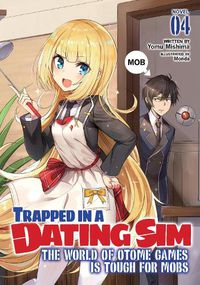 Cover image for Trapped in a Dating Sim: The World of Otome Games is Tough for Mobs (Light Novel) Vol. 4