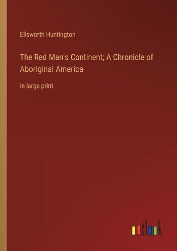 Cover image for The Red Man's Continent; A Chronicle of Aboriginal America