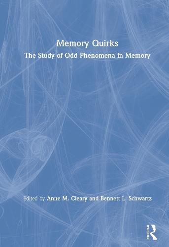 Memory Quirks: The Study of Odd Phenomena in Memory