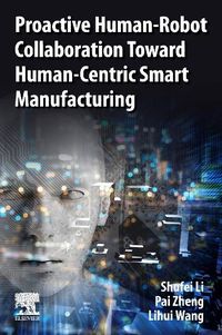 Cover image for Proactive Human-Robot Collaboration Toward Human-Centric Smart Manufacturing