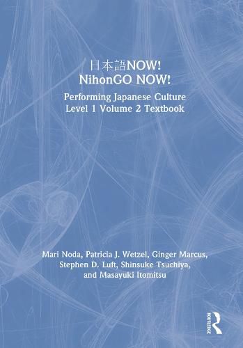 Now! NihonGO Now!: Performing Japanese Culture Level 1 Volume 2 Textbook