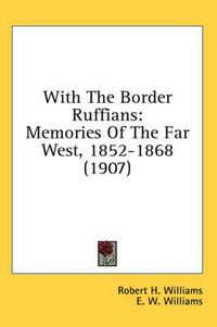 Cover image for With the Border Ruffians: Memories of the Far West, 1852-1868 (1907)