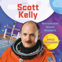 Cover image for Scott Kelly: Remarkable Space Resident