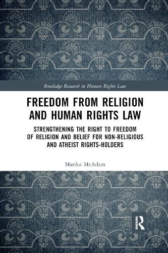 Cover image for Freedom from Religion and Human Rights Law: Strengthening the Right to Freedom of Religion and Belief for Non-Religious and Atheist Rights-Holders