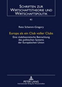 Cover image for Europa ALS Ein Club Voller Clubs: Eine Clubtheoretische Betrachtung Des Politischen Systems Der Europaeischen Union