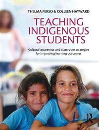 Cover image for Teaching Indigenous Students: Cultural awareness and classroom strategies for improving learning outcomes
