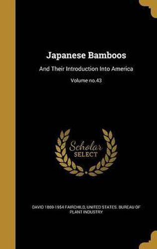Cover image for Japanese Bamboos: And Their Introduction Into America; Volume No.43