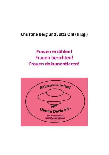 Frauen erzahlen! Frauen berichten! Frauen dokumentieren!