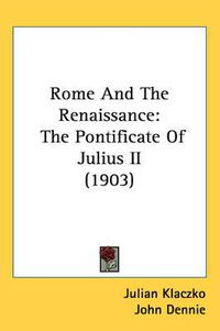 Cover image for Rome and the Renaissance: The Pontificate of Julius II (1903)