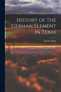 Cover image for History of The German Element in Texas