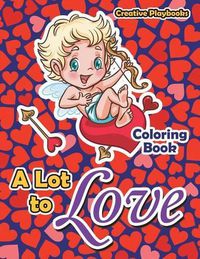 Cover image for A Lot to Love Coloring Book