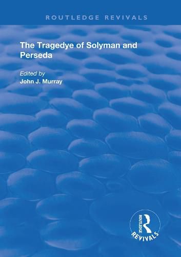 Cover image for The Tragedye of Solyman and Perseda: Edited from the Original Texts with Introduction and Notes