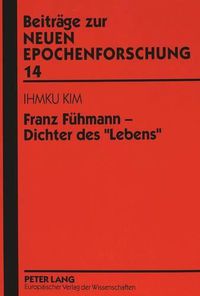 Cover image for Franz Fuehmann - Dichter Des -Lebens-: Zum Potentialgeschichtlichen Wandel in Seinen Texten