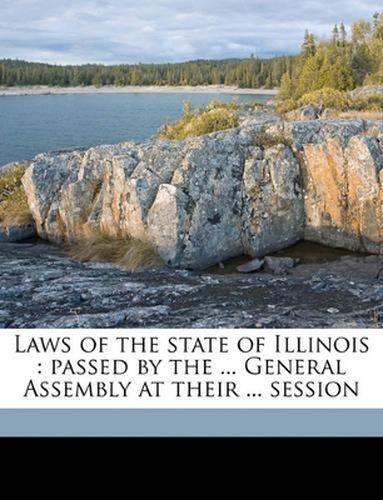 Laws of the State of Illinois: Passed by the ... General Assembly at Their ... Session