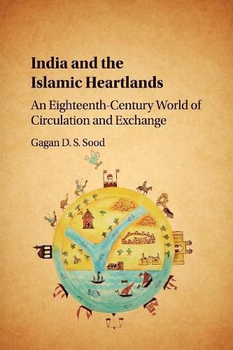 Cover image for India and the Islamic Heartlands: An Eighteenth-Century World of Circulation and Exchange