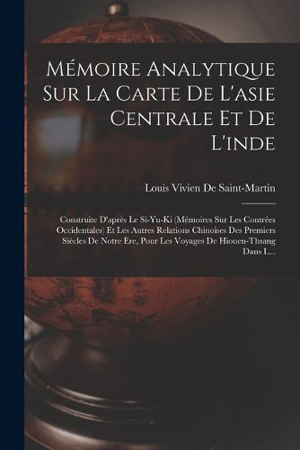 Cover image for Memoire Analytique Sur La Carte De L'asie Centrale Et De L'inde