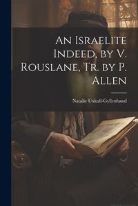 Cover image for An Israelite Indeed, by V. Rouslane, Tr. by P. Allen