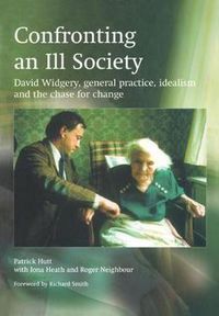 Cover image for Confronting an Ill Society: David Widgery, General Practice, Idealism and the Chase for Change