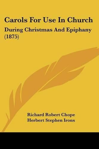 Carols for Use in Church: During Christmas and Epiphany (1875)