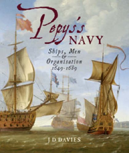 Pepys's Navy: Ships, Men and Warfare 1649-89