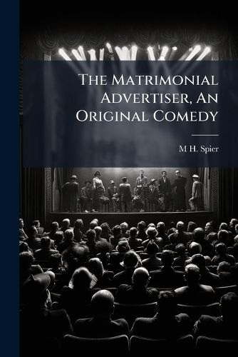 Cover image for The Matrimonial Advertiser, An Original Comedy